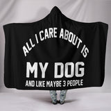 All i care about is my dog Hooded Blanket